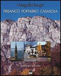 I magnifici borghi. Frisanco, Poffabro, Casasola. Ediz. italiana, inglese, spagnola e tedesca - Antonio Zuccon - copertina