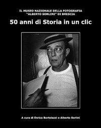 Cinquant'anni di storia in un clic. Il Museo Nazionale della fotografia «Alberto Sorlini» - Enrica Bortolazzi,Alberto Sorlini - copertina