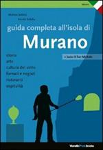 Guida completa all'isola di Murano. Ediz. illustrata