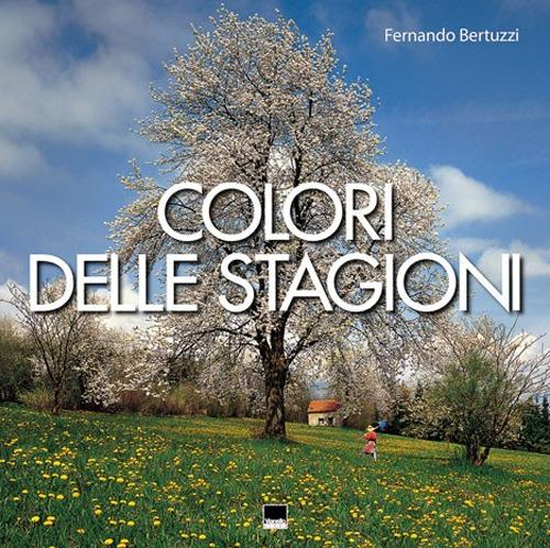 Colori delle stagioni. Ediz. italiana, inglese, francese e tedesca - Fernando Bertuzzi - copertina