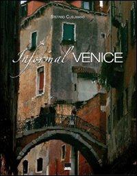 Informal Venice. Ediz. italiana e inglese - Stefano Cusumano,Renato Pestriniero - copertina