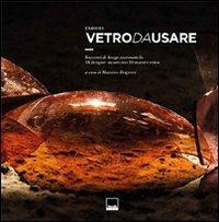 Vetro da usare. 18 designer incontrano 10 maestri vetrai. Ediz. illustrata - Massimo Brignoni - copertina