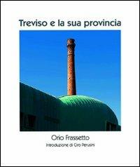 Treviso e la sua provincia. Ediz. illustrata - Orio Frassetto - copertina