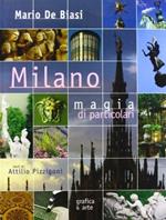 Milano. Magia di particolari. Ediz. italiana e inglese
