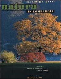 Natura in Lombardia. Ediz. italiana e inglese - Mario De Biasi,Amanzio Possenti,Emilio Magni - copertina