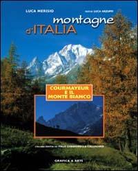 Montagne d'Italia. Courmayeur e il Monte Bianco - Luca Merisio,Luca Arzuffi - copertina