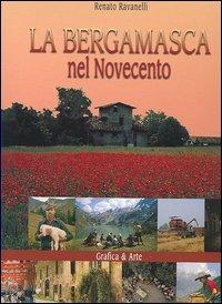 La bergamasca nel Novecento - Renato Ravanelli,Antonio Facchinetti,Beppe Pirola - copertina