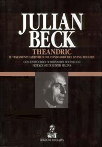 Theandric. Il testamento artistico del fondatore del Living Theatre - Julian Beck - 2