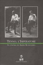 Tenno, l'imperatore. Il cinema di Akira Kurosawa