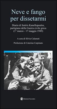 Neve e fango per dissetarmi. Diario di Sotiris Kanellopoulos, partigiano della guerra civile greaca (1° marzo-17 maggio 1949) - copertina
