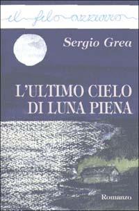 L'ultimo cielo di luna piena - Sergio Grea - copertina