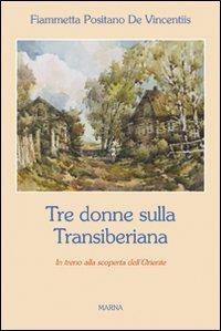 Tre donne sulla Transiberiana - Fiammetta Positano de Vincentiis - copertina