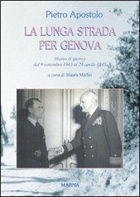 La lunga strada per Genova. Diario di guerra dal 9 settembre 1943 al 26 aprile 1945 - Pietro Apostolo - copertina
