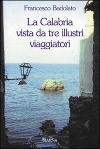 La Calabria vista da tre illustri viaggiatori - Francesco Badolato - copertina