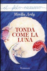 Tonda come la luna - Mirella Ardy - copertina
