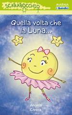 Quella volta che la luna.... Ediz. illustrata