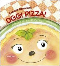 Oggi pizza! Manuale per piccoli pizzaioli - Erminio Bonanomi - copertina