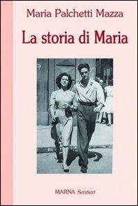 La storia di Maria - Maria Palchetti Mazza - copertina