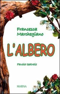 L'albero. Favola teatrale - Francesca Marchegiano - copertina