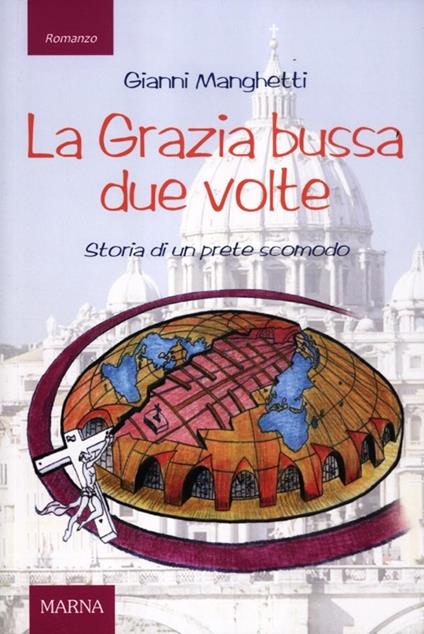 La grazia bussa due volte. Storia di un prete scomodo - Gianni Manghetti - copertina