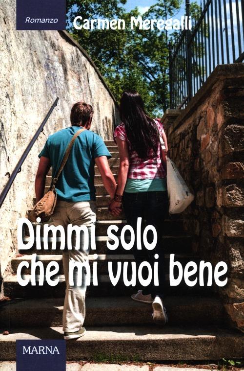 Dimmi solo che mi vuoi bene - Carmen Meregalli - copertina