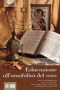 Educazione all'amabilità del vero. Nel pensiero di Vincenzo de Paoli, Pavel Aleksandrovi Florenskij e Abraham Joshua Heschel - Salvatore Farì,Matteo Negro,Paolo Gamberini - copertina