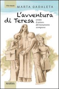L'avventura di Teresa. Ovvero il mistero del monumento scomparso - Marta Gadaleta - copertina