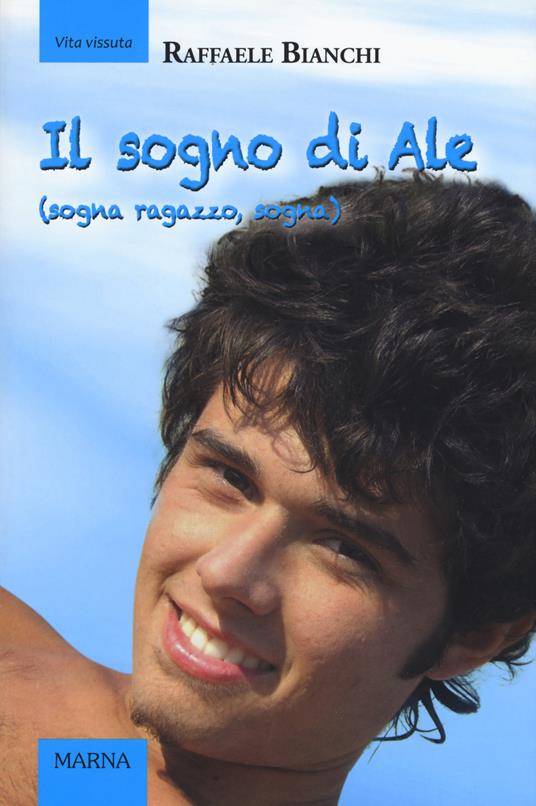 Il sogno di Ale (sogna ragazzo, sogna). Ediz. illustrata - Raffaele Bianchi - copertina