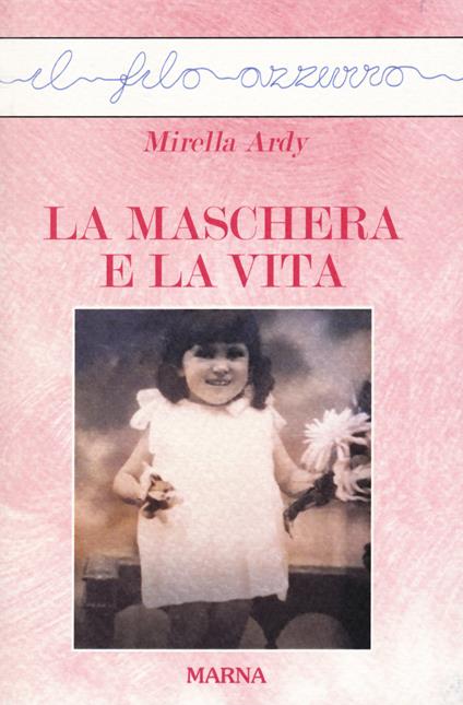 La maschera e la vita - Mirella Ardy - copertina