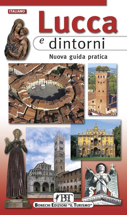 Lucca e dintorni. Nuova guida pratica - Giuliano Chelazzi - copertina