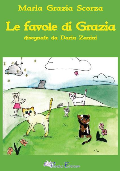 Le favole di Grazia. Ediz. illustrata - Maria Grazia Scorza - copertina