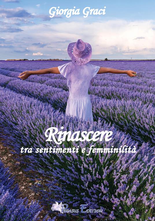 Rinascere tra sentimenti e femminilità, poesie e pensieri - Giorgia Graci - copertina