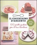 Il cucchiaino d'argento. Vol. 2: 100 piatti gustosi per il tuo bambino. Da 6 a 10 anni.