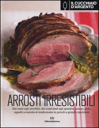 Il Cucchiaio d'Argento. Arrosti irresistibili - copertina