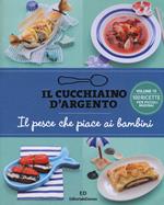 Il cucchiaino d'argento. Vol. 10: Il pesce che piace ai bambini