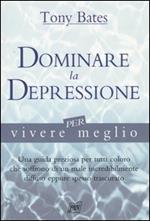 Dominare la depressione per vivere meglio