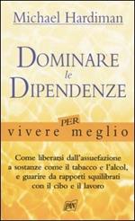 Dominare le dipendenze per vivere meglio