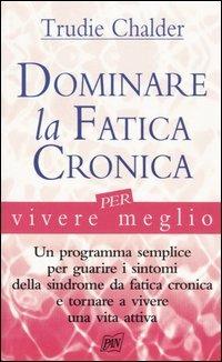 Dominare la fatica cronica per vivere meglio - Trudie Chalder - copertina