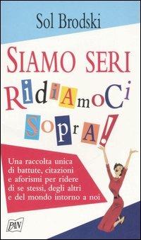 Siamo seri, ridiamoci sopra - Sol Brodski - copertina