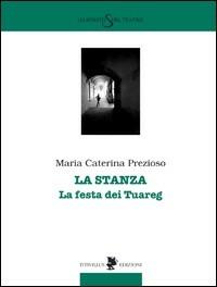 La stanza. La festa dei tuareg - M. Caterina Prezioso - copertina