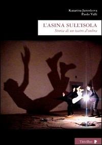 L'asina sull'isola. Storia di un teatro d'ombra - Katarina Janoskova,Paolo Valli - copertina
