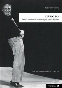 Dario Fo. Dalla commedia al monologo (1959-1969) - Simone Soriani - copertina