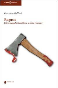 Raptus. Psico-tragedia familiare a tinte comiche - Daniele Falleri - copertina