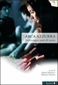 Arca azzurra. Venticinque anni di teatro. Ediz. illustrata - copertina