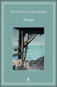 Il nome - M. Velia Lorenzi Bellani - copertina