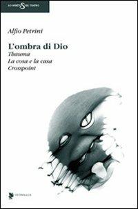 L'ombra di Dio: Thauma-La cosa e la casa-Crosspoint - Alfio Petrini - copertina