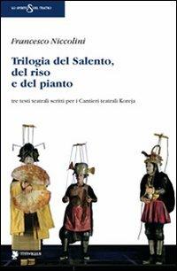 Trilogia del Salento, del riso e del pianto. Tre testi teatrali scritti per i Cantieri teatrali Koreja - Francesco Niccolini - copertina