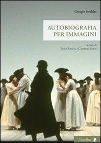 Giorgio Strehler. Autobiografia per immagini - Paolo Bosisio,Giovanni Soresi - copertina
