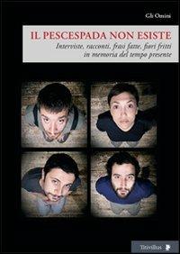 Il pescespada non esiste. Interviste, racconti, frasi fatte, fiori fritti in memoria del tempo presente - copertina