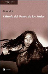 L'Iliade del teatro de Los Andes. Con DVD - César Brie - copertina